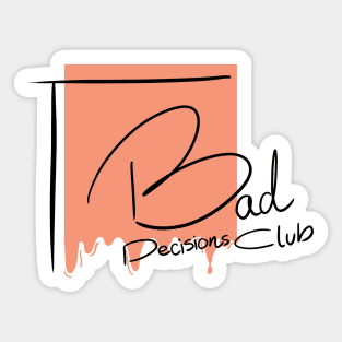 Bad decisions club Sticker